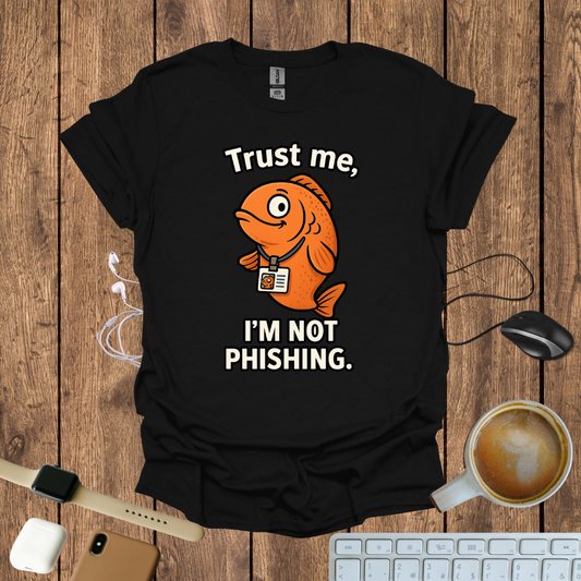 Trust me I'm not Phishing T-Shirt