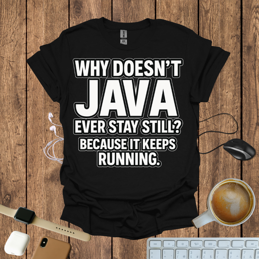 Why Doesn't Java Ever Stay Still? T-Shirt