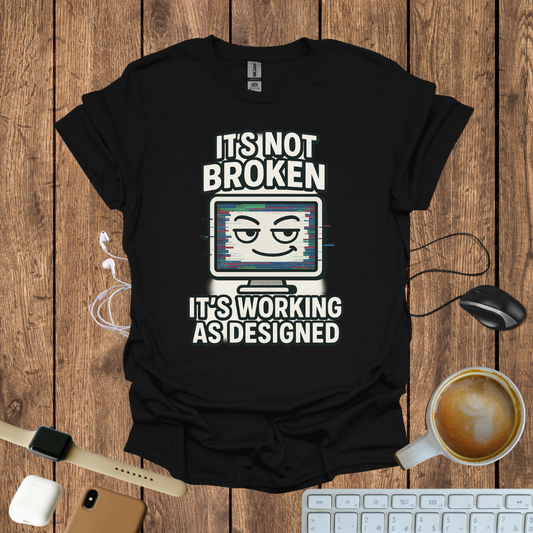 It's not Broken T-Shirt