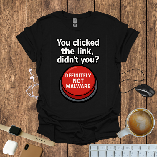 You Clicked the Link Didn't you? T-Shirt