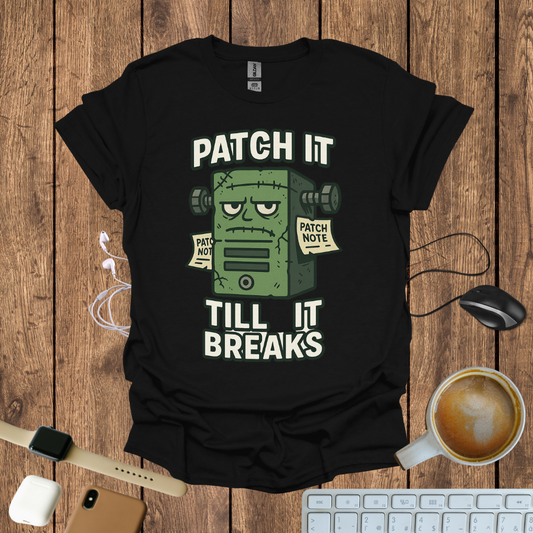 Patch it Till It Breaks T-Shirt