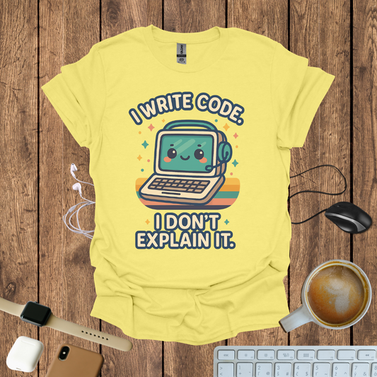 I write code, I don't explain it T-Shirt