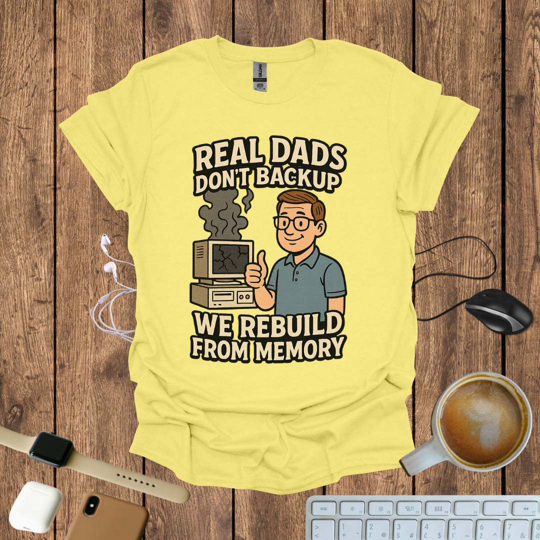 Real Dad Don't backup T-Shirt