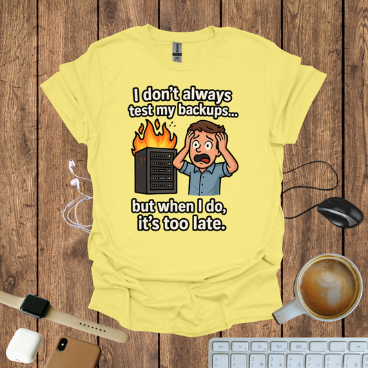 I don't Always Test my Backup T-Shirt