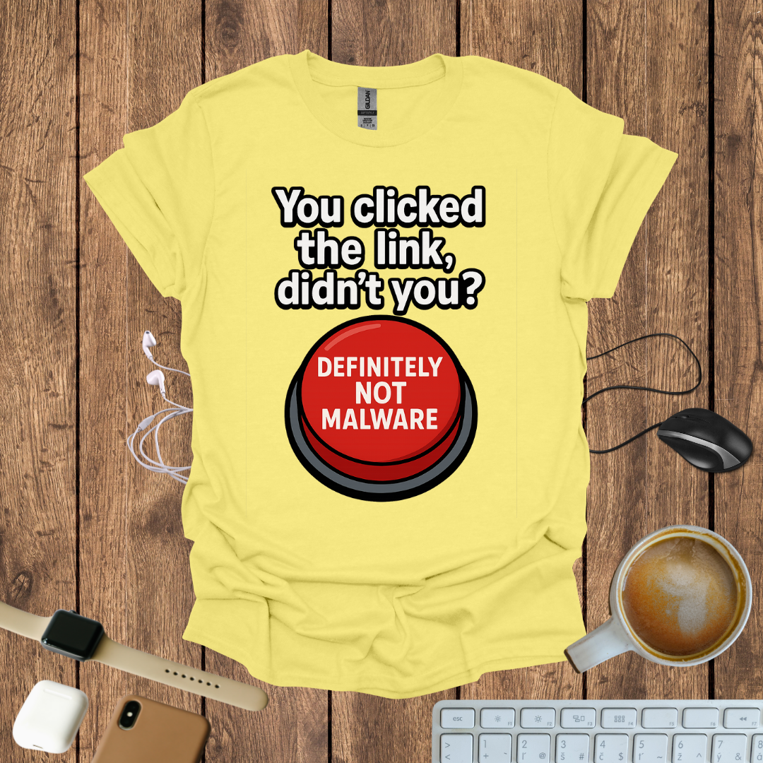 You Clicked the Link Didn't you? T-Shirt