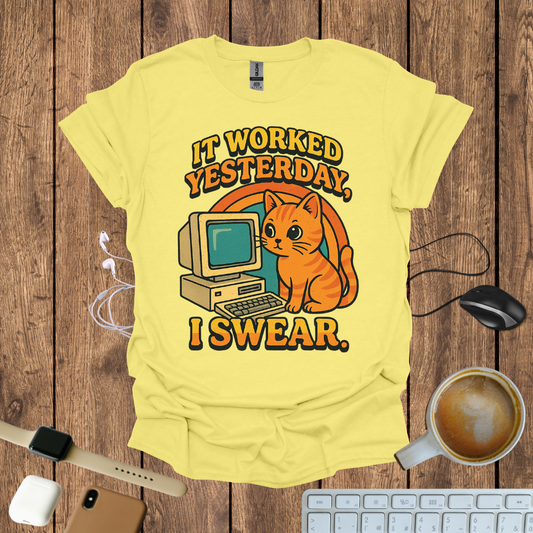 IT worked Yesterday, I swear T-Shirt