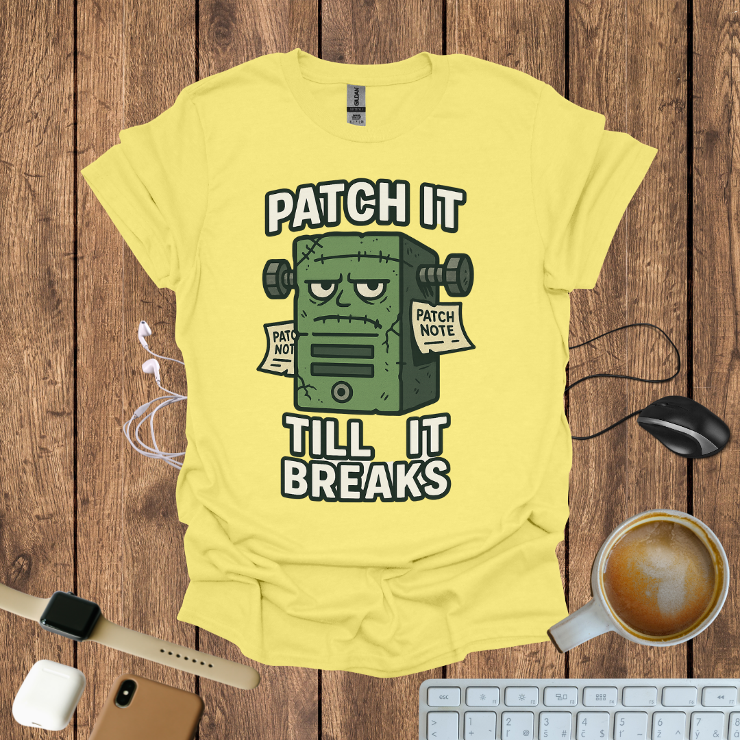 Patch it Till It Breaks T-Shirt