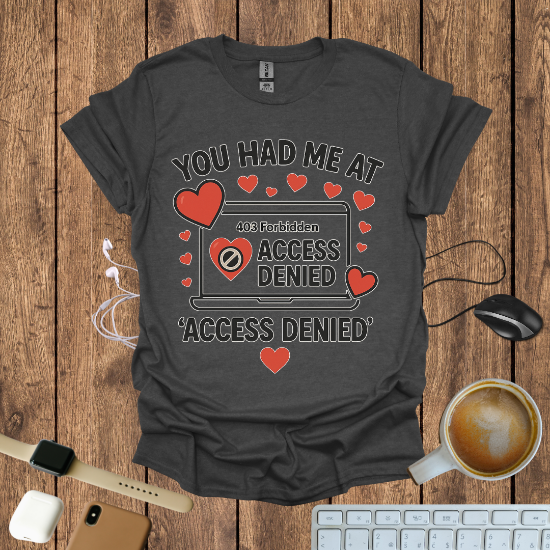You had me at Access Denied T-Shirt