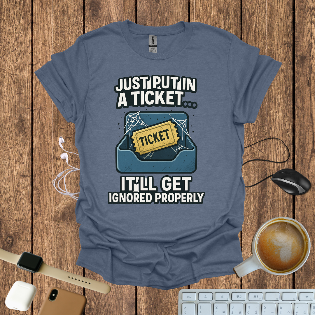 Just Put in a Ticket T-Shirt