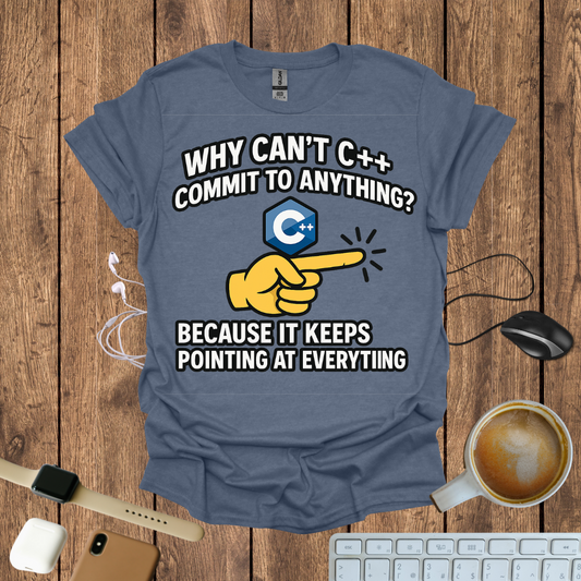 Why can't C++ commit to anything, because it keeps pointing to everything T-Shirt