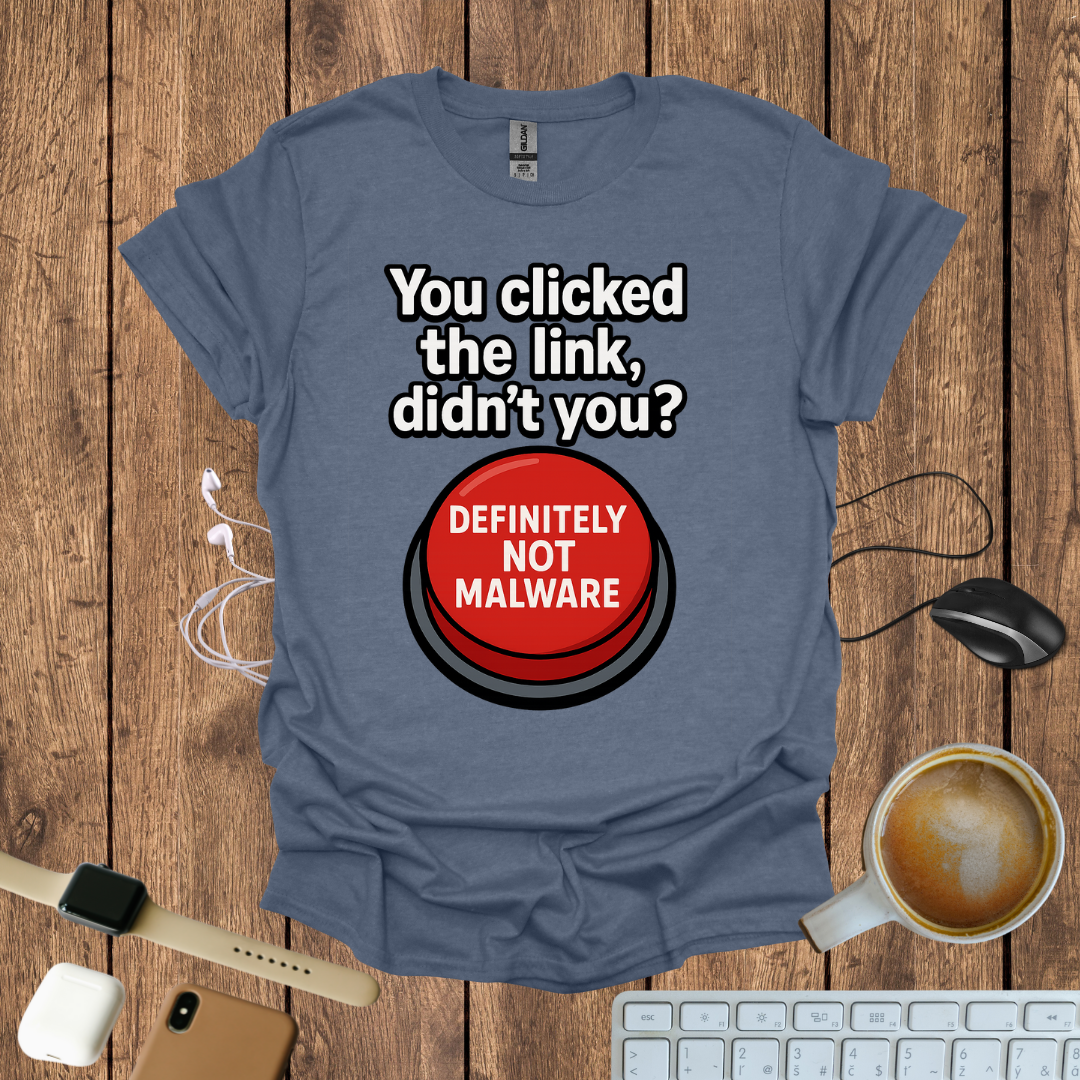 You Clicked the Link Didn't you? T-Shirt
