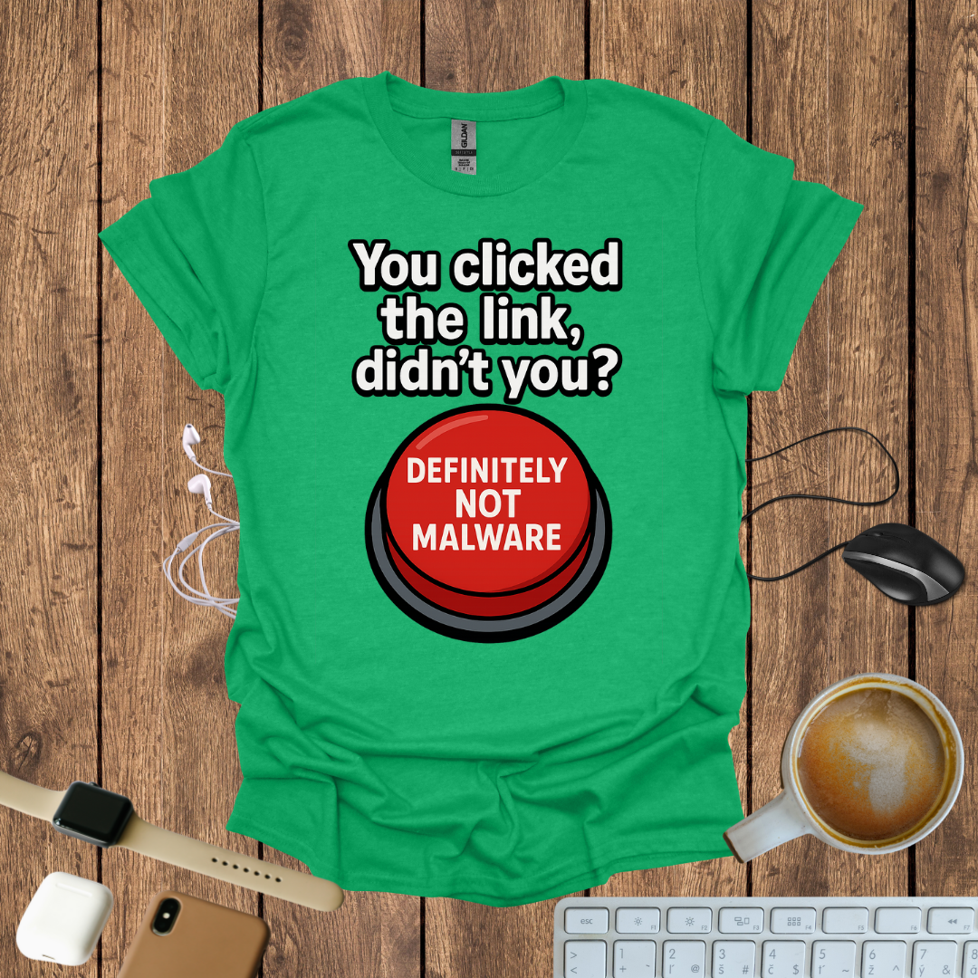 You Clicked the Link Didn't you? T-Shirt