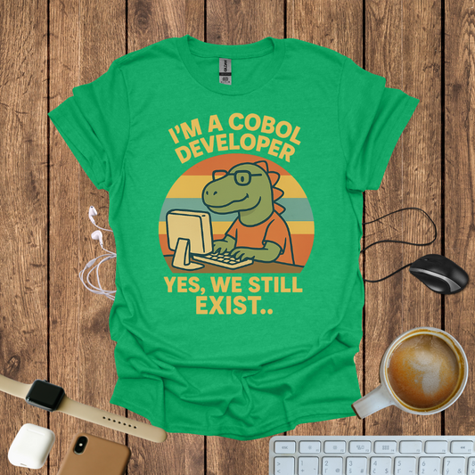 I'm a COBOL Developer, Yes we still exists T-Shirt