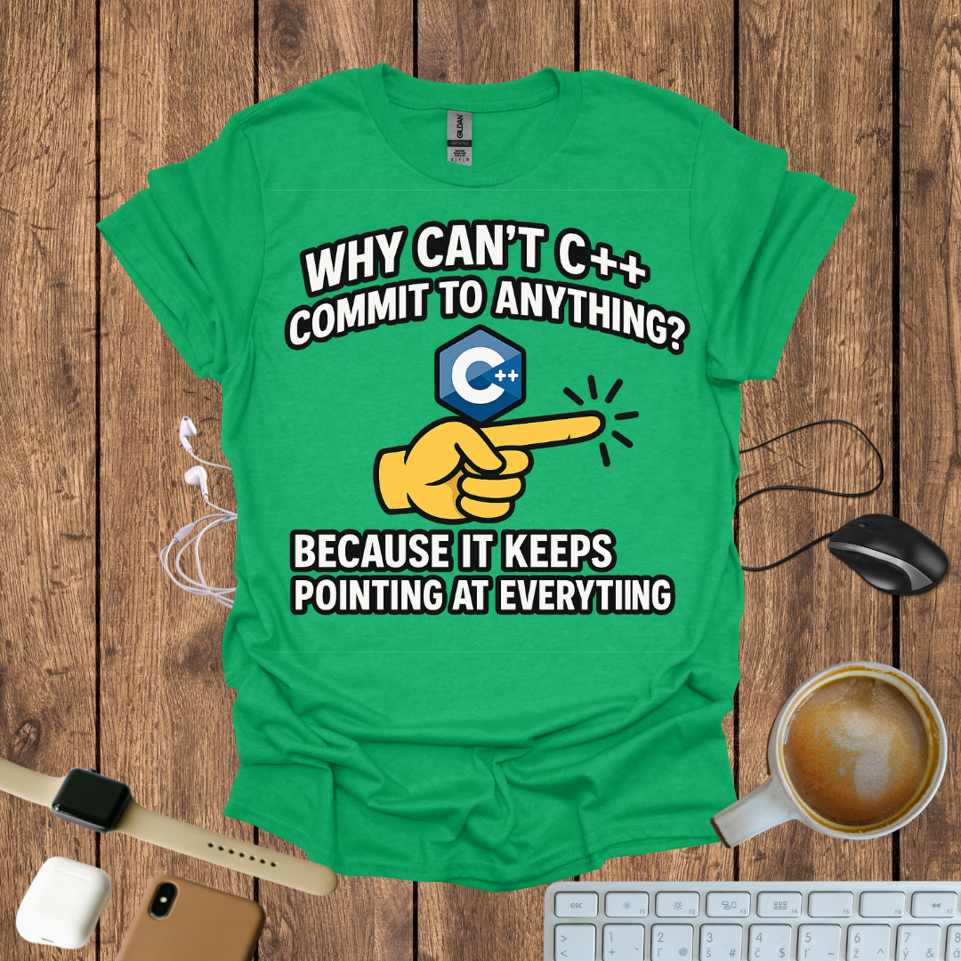 Why can't C++ commit to anything, because it keeps pointing to everything T-Shirt
