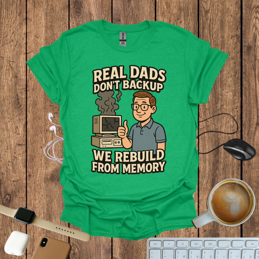 Real Dad Don't backup T-Shirt