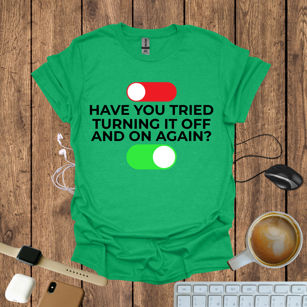 Have you tried Turning it off and On again? T-Shirt