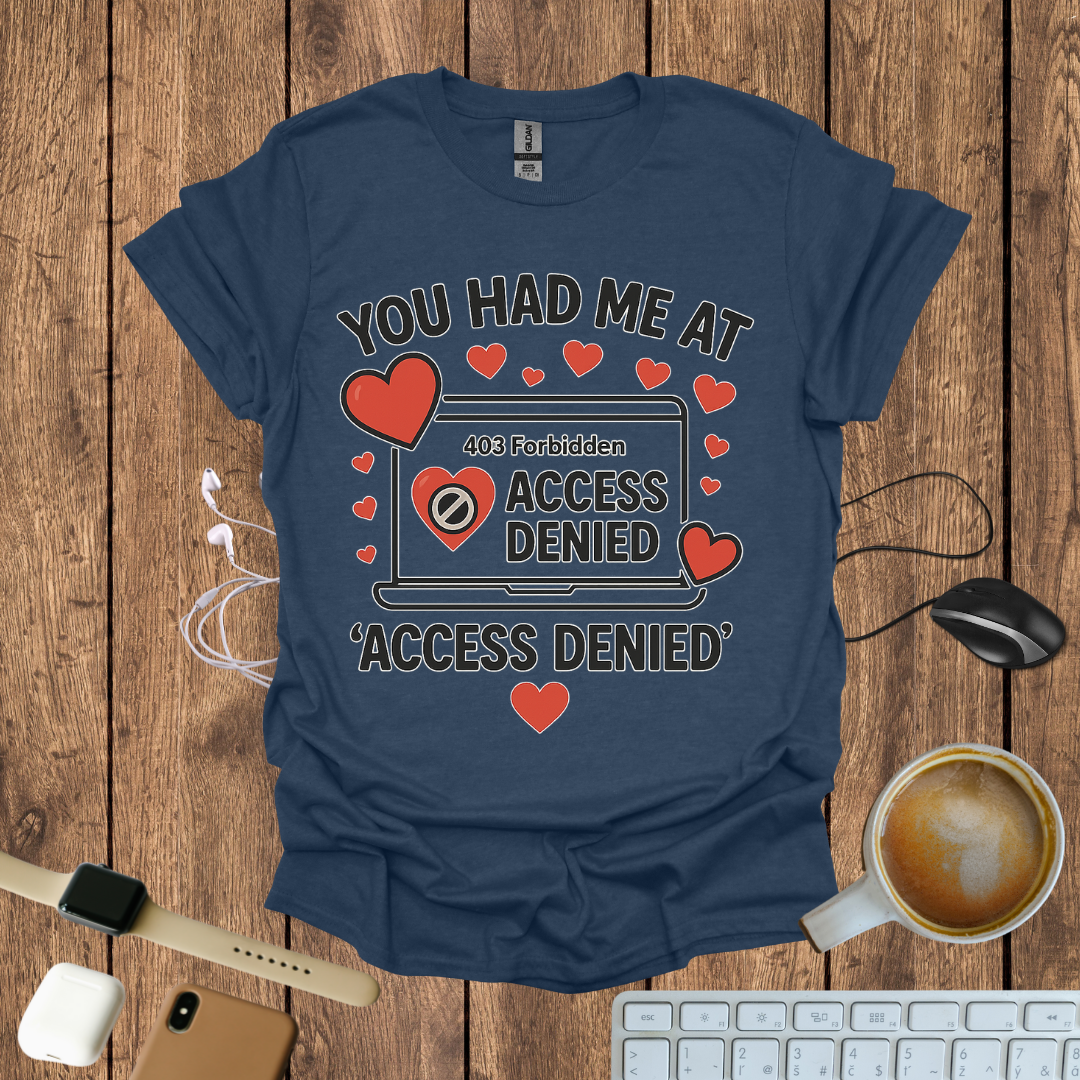 You had me at Access Denied T-Shirt
