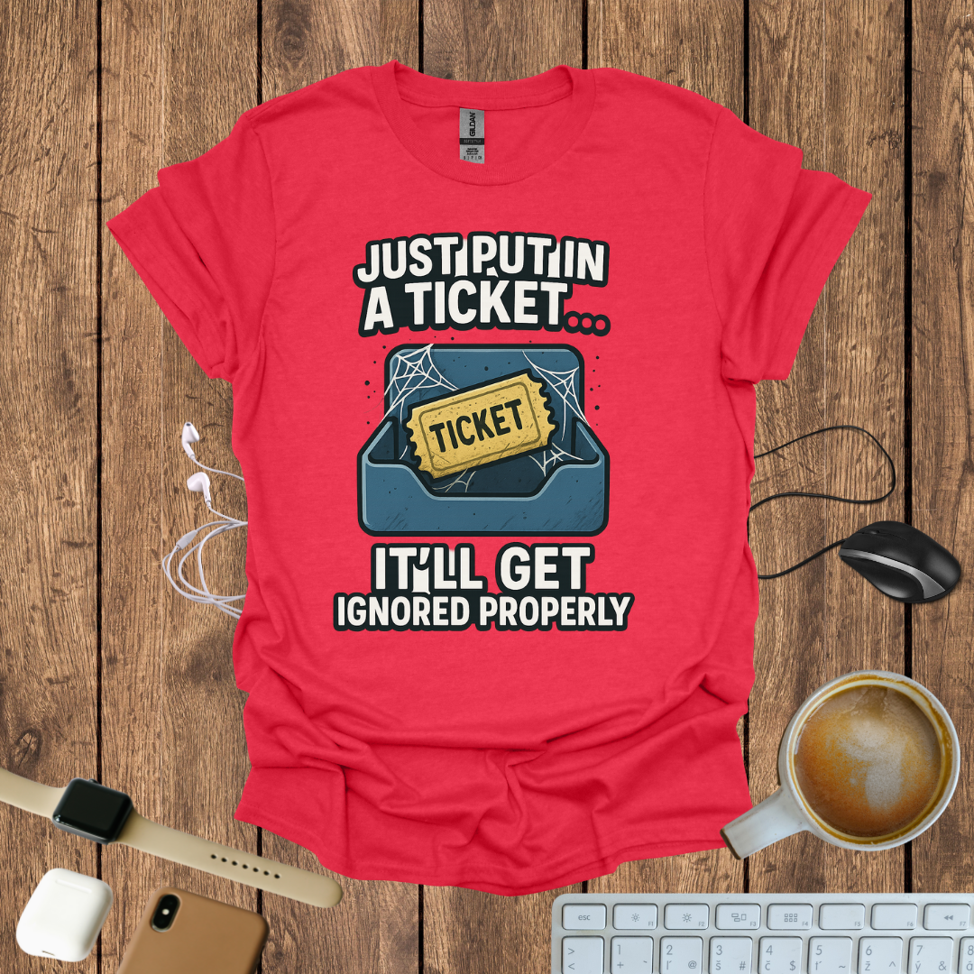 Just Put in a Ticket T-Shirt