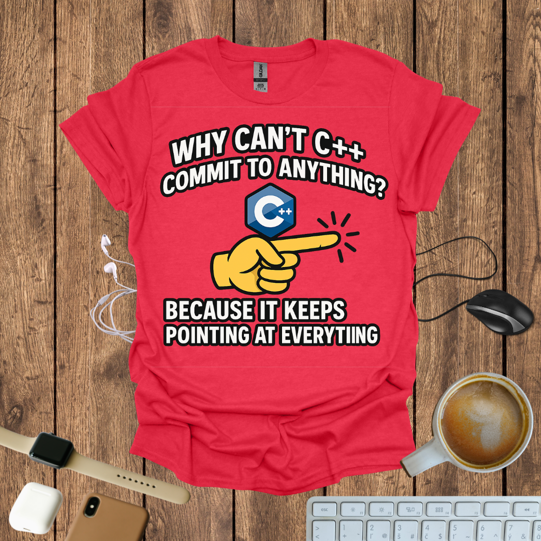 Why can't C++ commit to anything, because it keeps pointing to everything T-Shirt