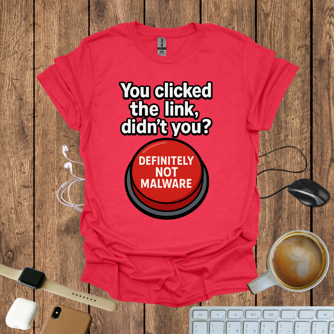 You Clicked the Link Didn't you? T-Shirt