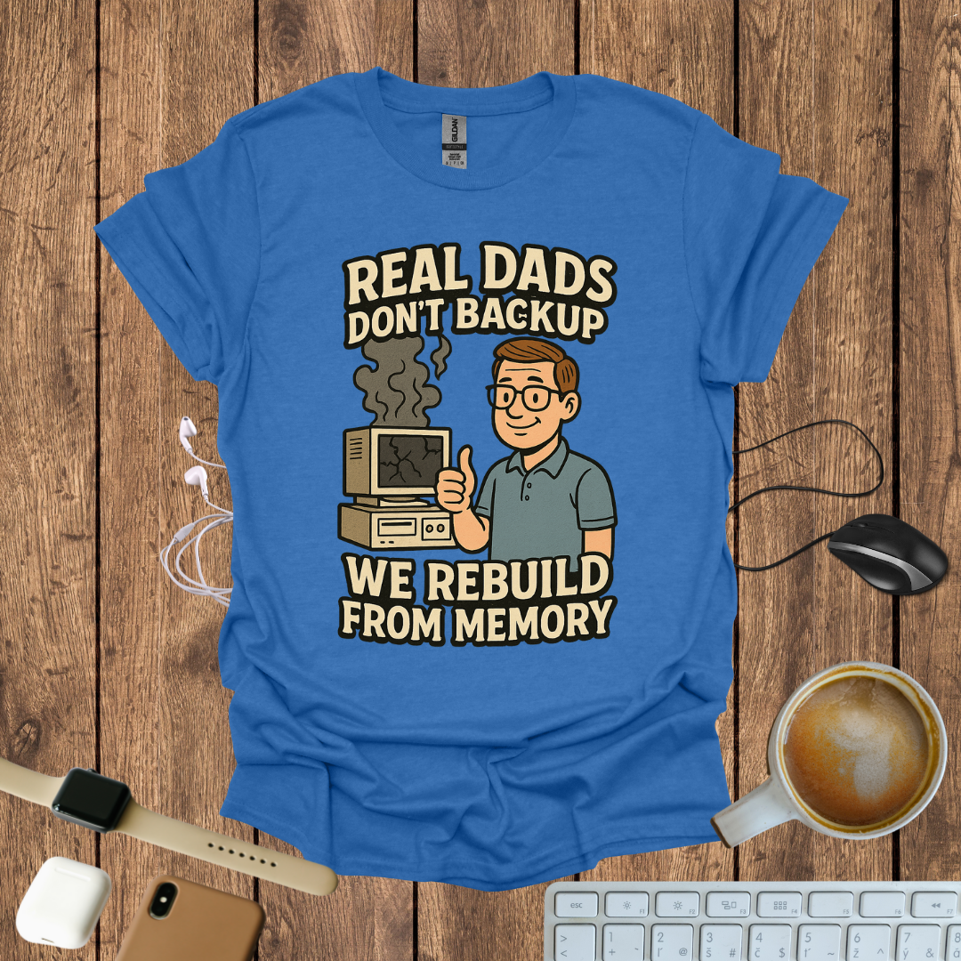Real Dad Don't backup T-Shirt