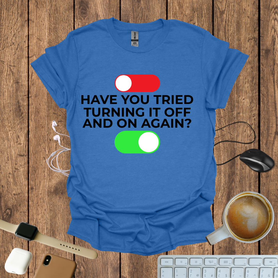 Have you tried Turning it off and On again? T-Shirt