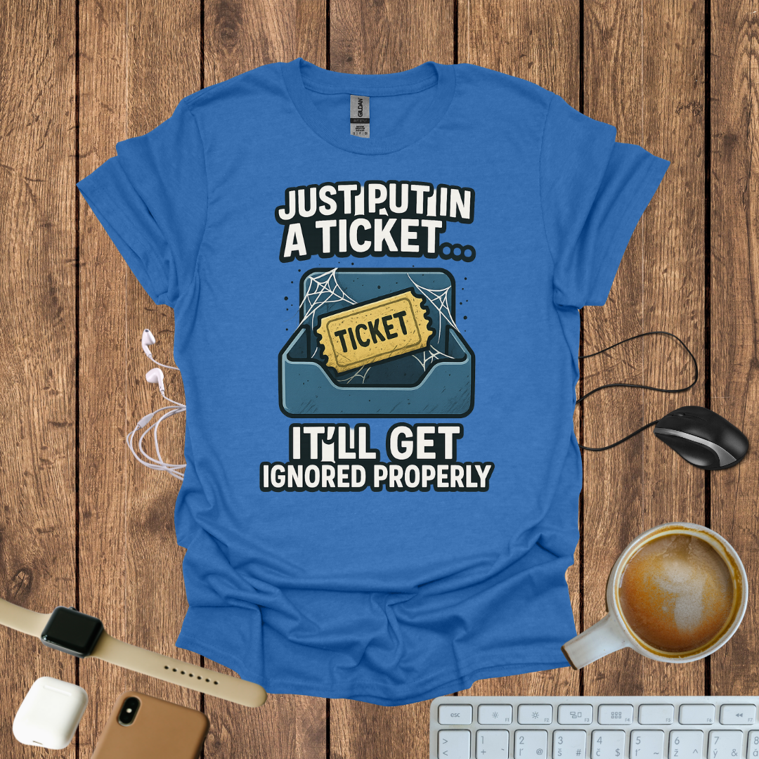 Just Put in a Ticket T-Shirt