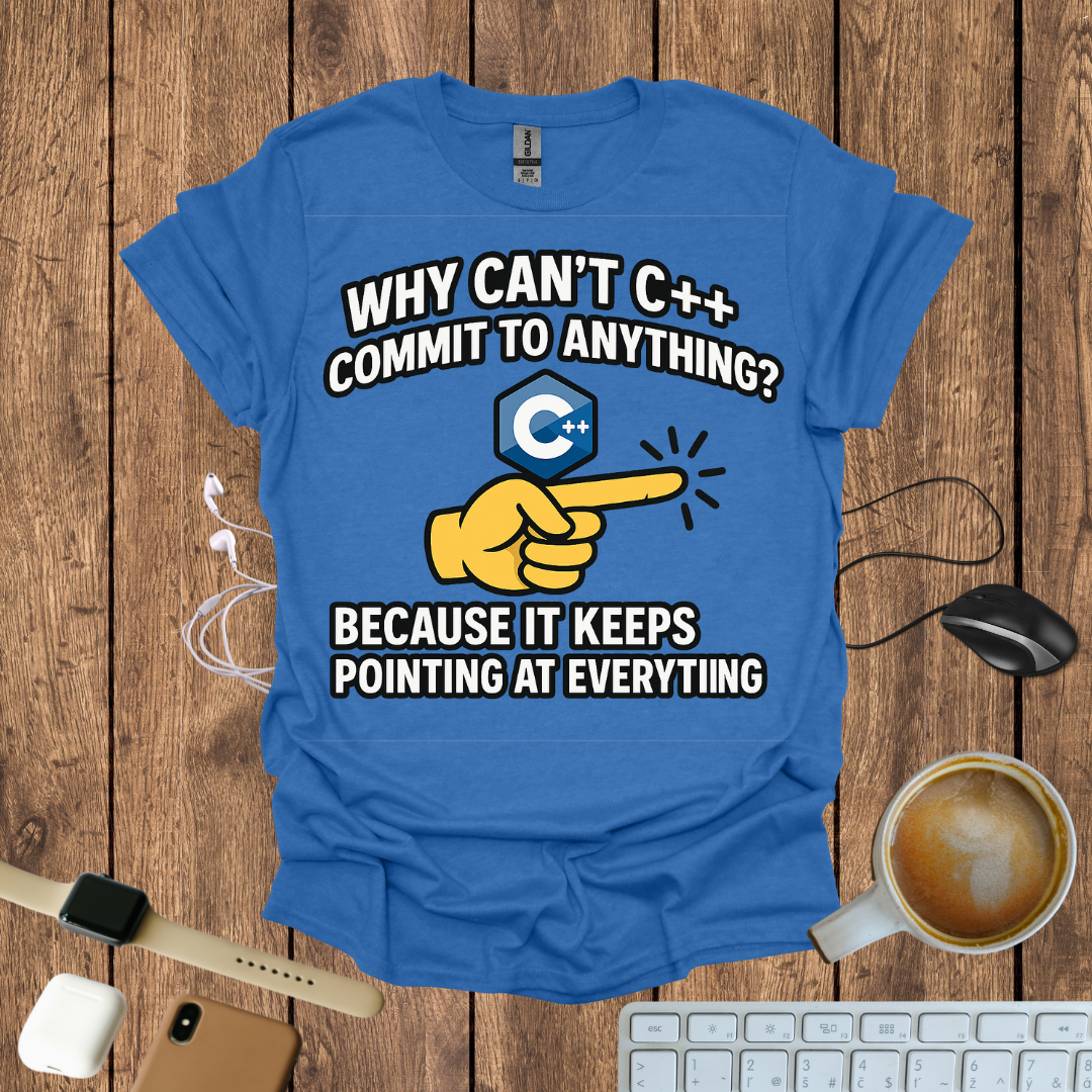 Why can't C++ commit to anything, because it keeps pointing to everything T-Shirt