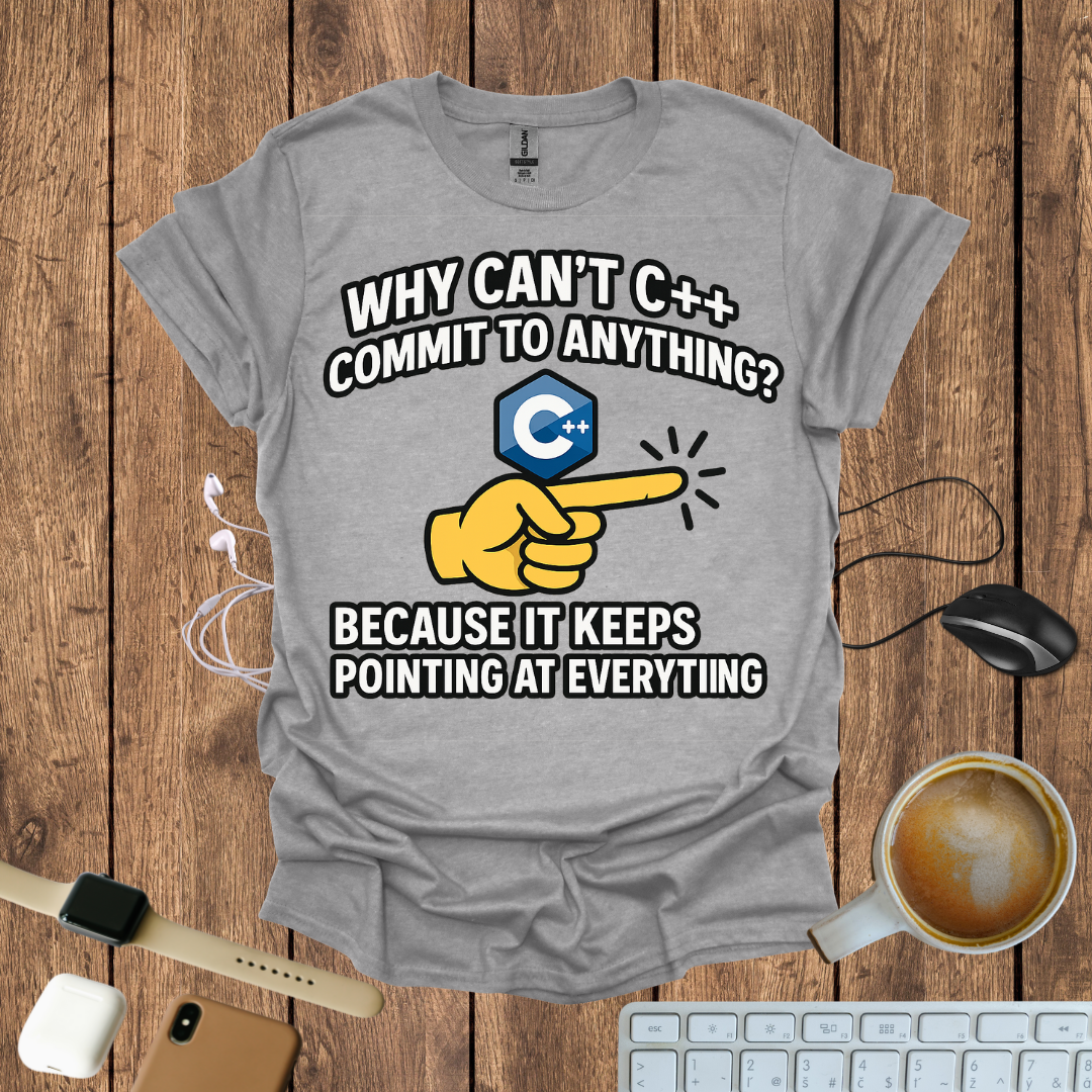 Why can't C++ commit to anything, because it keeps pointing to everything T-Shirt