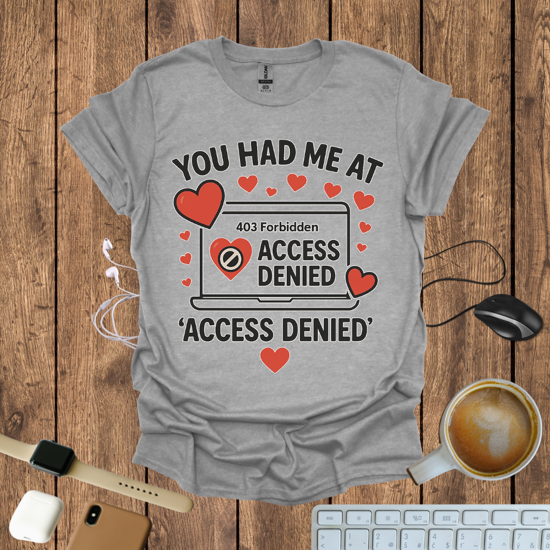 You had me at Access Denied T-Shirt