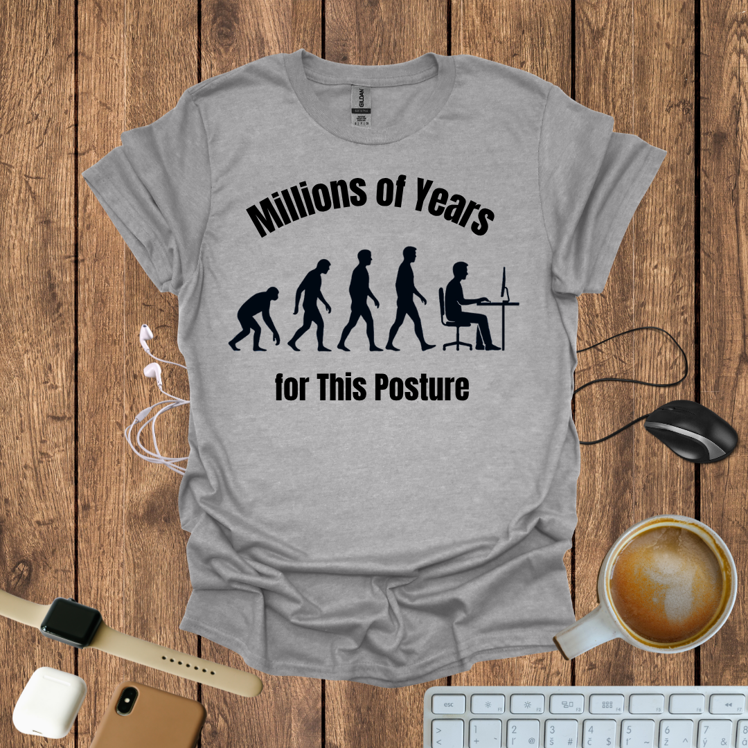 Millions of Years for this posture T-Shirt
