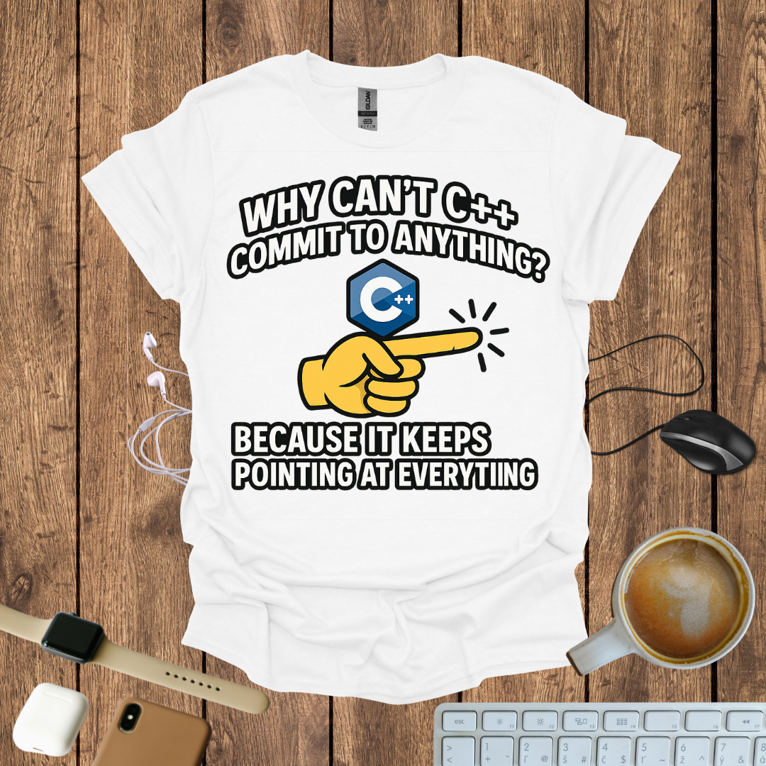 Why can't C++ commit to anything, because it keeps pointing to everything T-Shirt