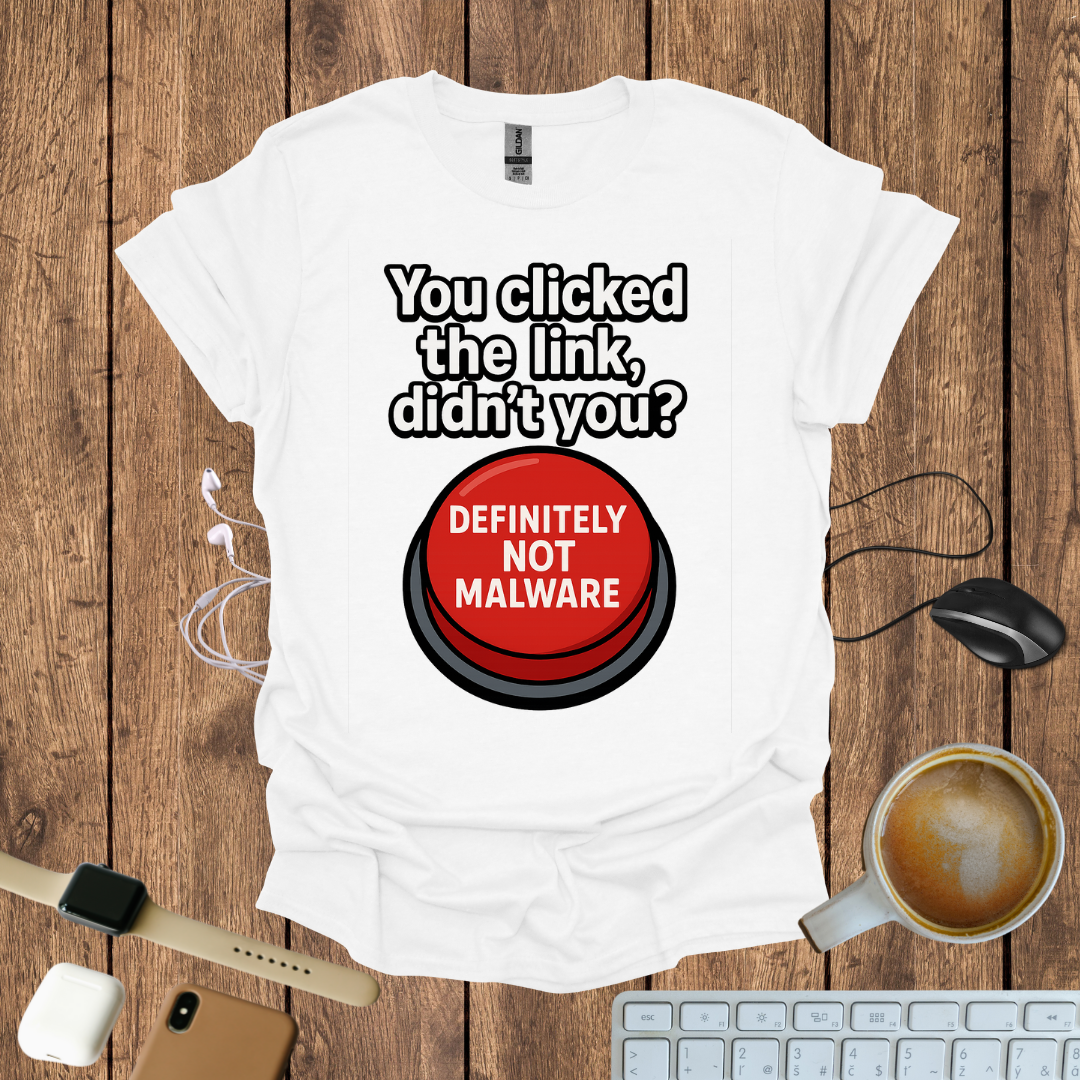 You Clicked the Link Didn't you? T-Shirt