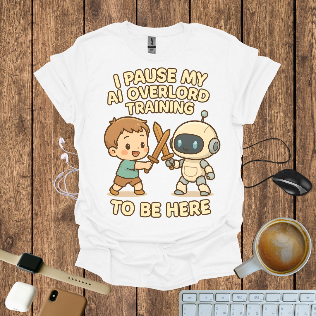 I pause my AI Overlord Training to be here T-Shirt