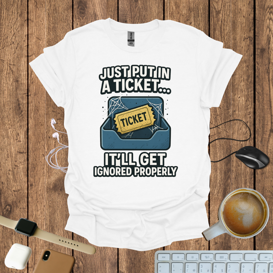 Just Put in a Ticket T-Shirt
