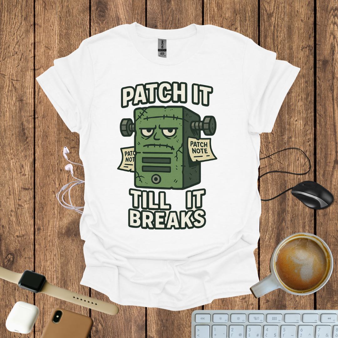 Patch it Till It Breaks T-Shirt
