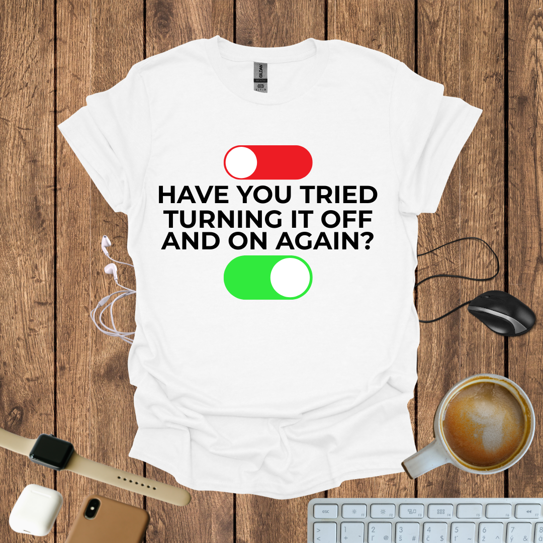 Have you tried Turning it off and On again? T-Shirt