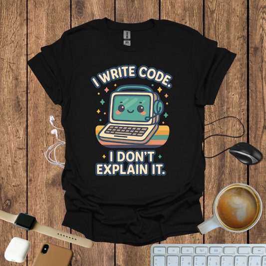 I write code, I don't explain it T-Shirt