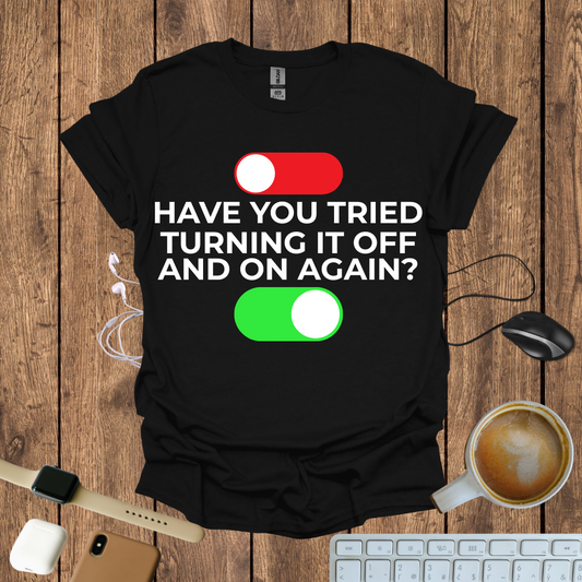 Have you tried Turning it off and On again? T-Shirt