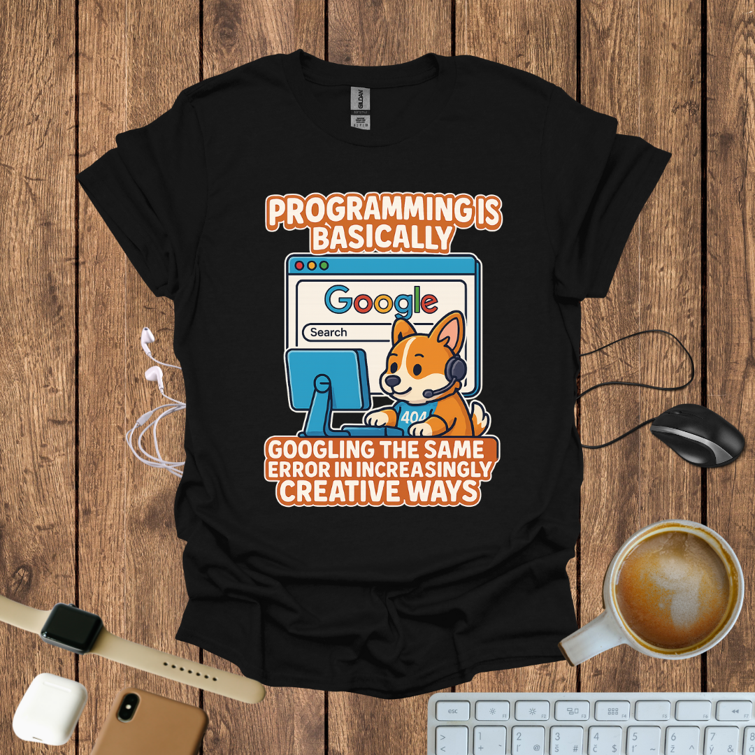 Programming is basically googling T-Shirt