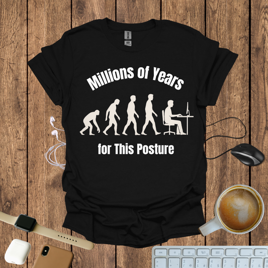 Millions of Years for this posture T-Shirt