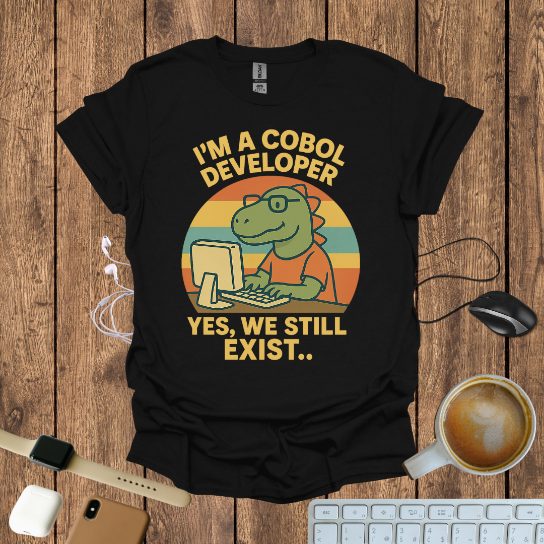 I'm a COBOL Developer, Yes we still exists T-Shirt