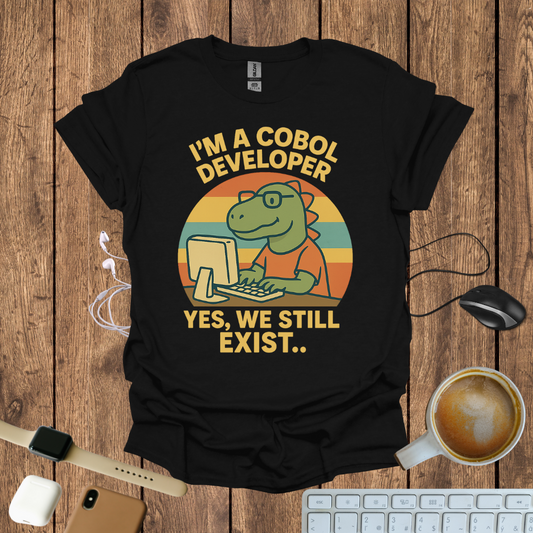 I'm a COBOL Developer, Yes we still exists T-Shirt