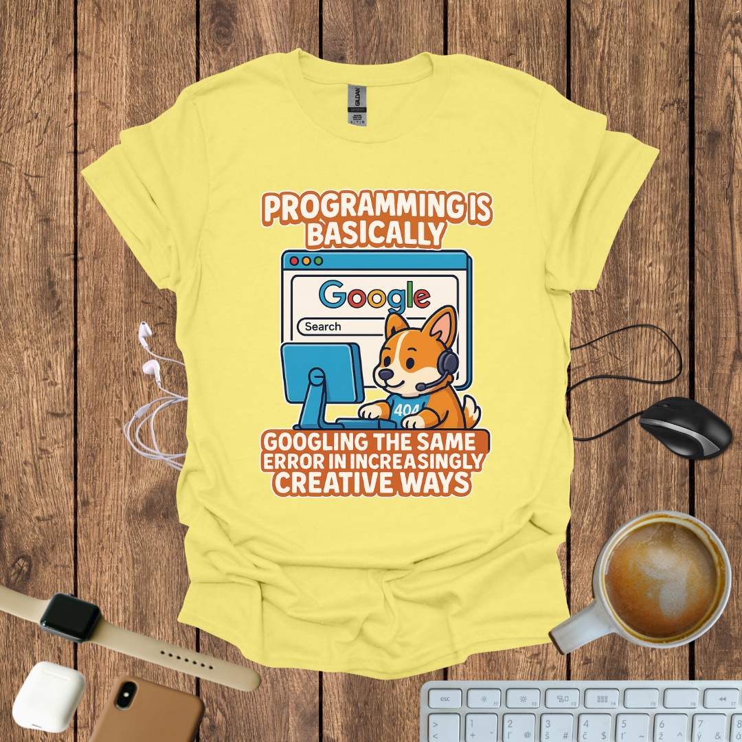 Programming is basically googling T-Shirt