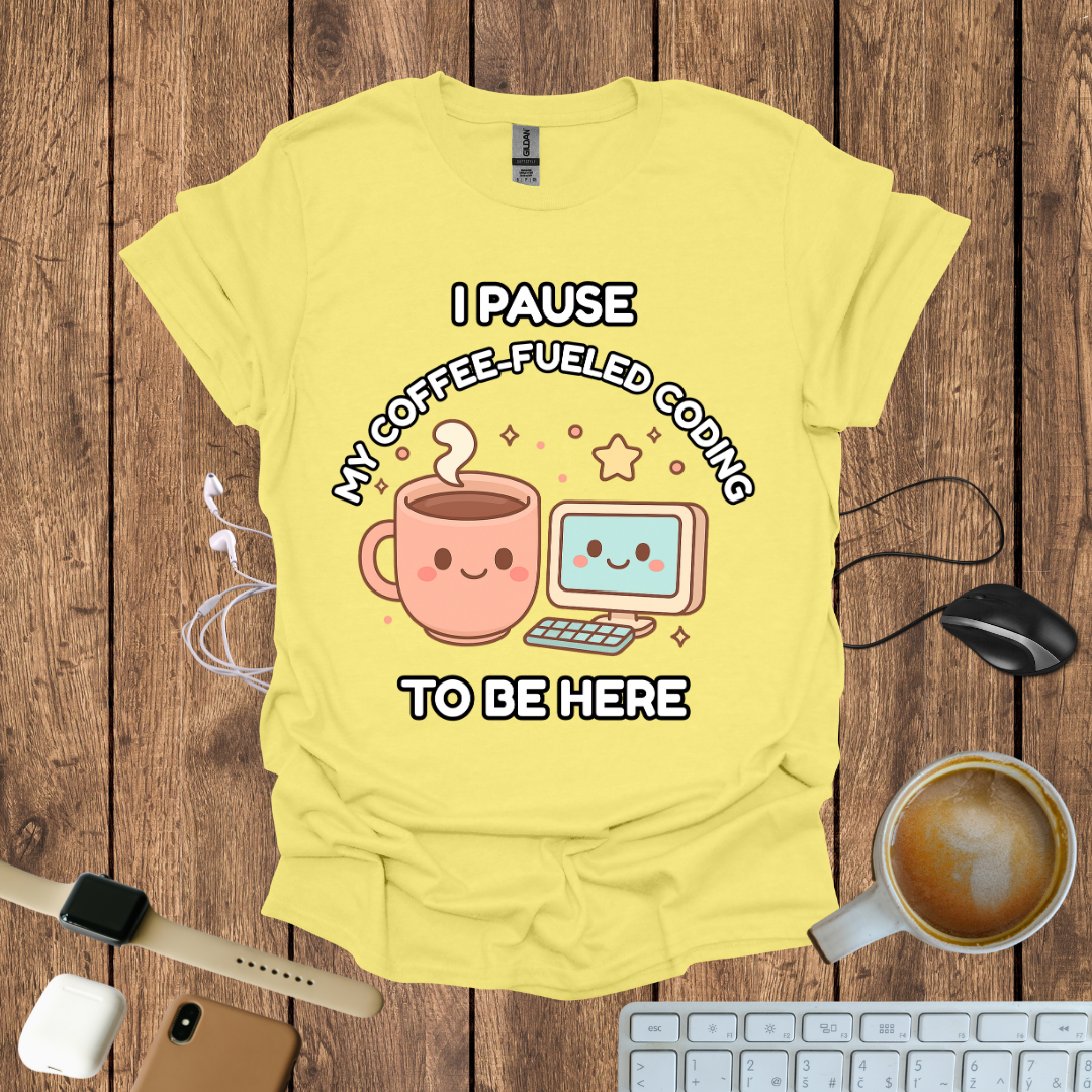 I pause my Coffee-Fueled Coding , T-Shirt
