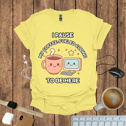 I pause my Coffee-Fueled Coding , T-Shirt