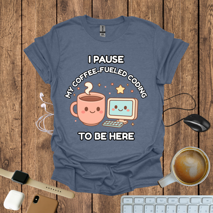 I pause my Coffee-Fueled Coding , T-Shirt