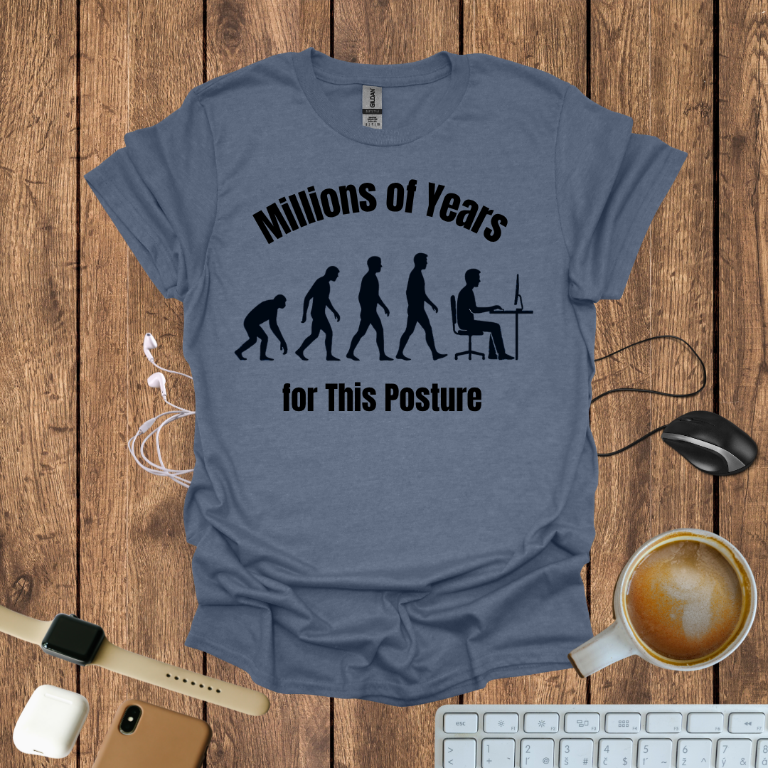 Millions of Years for this posture T-Shirt