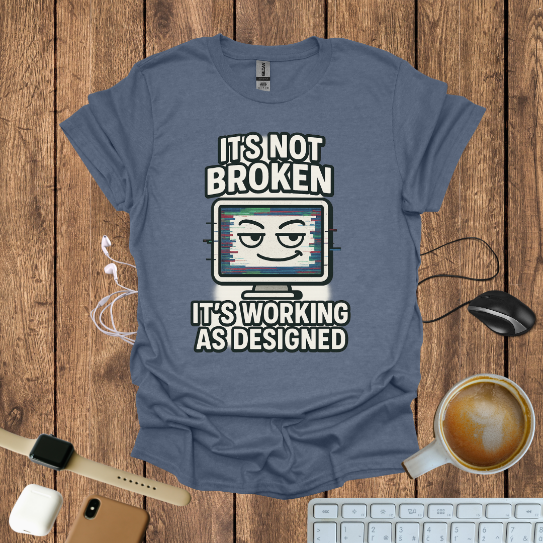 It's not Broken T-Shirt