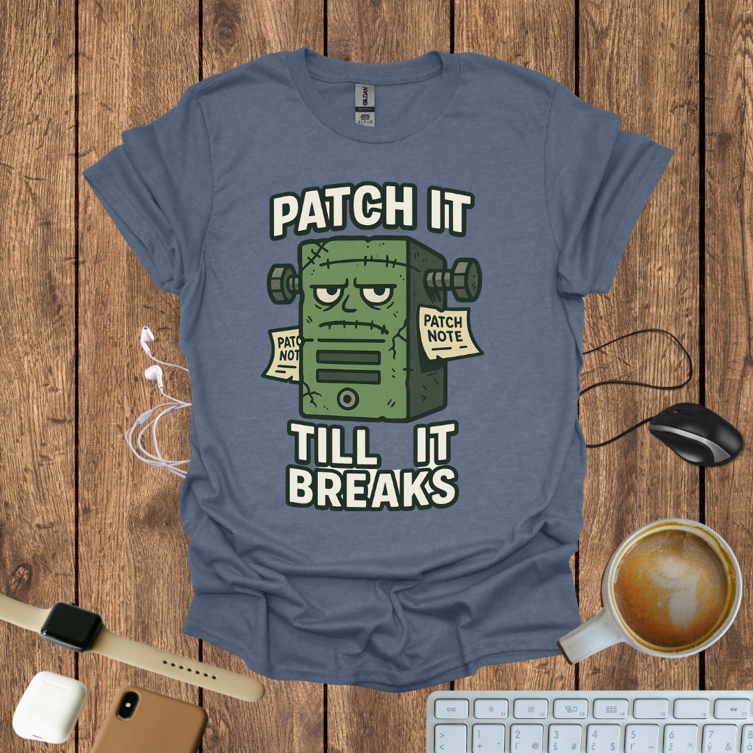 Patch it Till It Breaks T-Shirt